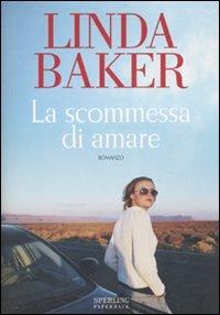 La scommessa di amare - Linda Baker - Libro Sperling & Kupfer 2007, Serial | Libraccio.it
