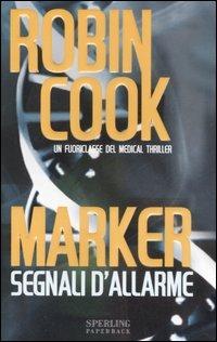 Marker. Segnali d'allarme - Robin Cook - Libro Sperling & Kupfer 2007, Super bestseller | Libraccio.it