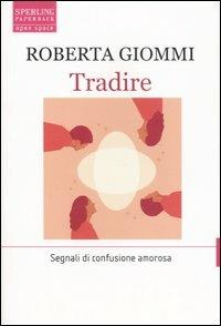 Tradire. Segnali di confusione amorosa - Roberta Giommi - Libro Sperling & Kupfer 2007, Open Space Paperback | Libraccio.it