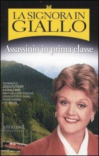 Assassinio in prima classe. La signora in giallo - Jessica Fletcher, Donald Bain - Libro Sperling & Kupfer 2007, Super bestseller | Libraccio.it