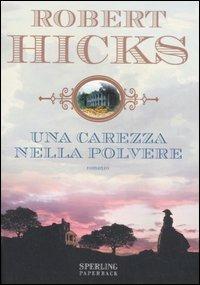 Una carezza nella polvere - Robert Hicks - Libro Sperling & Kupfer 2007, Serial | Libraccio.it