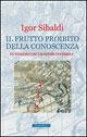 Il frutto proibito della conoscenza - Igor Sibaldi - Libro Sperling & Kupfer 2007, Rivelazioni Paperback | Libraccio.it
