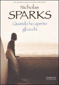 Quando ho aperto gli occhi - Nicholas Sparks - Libro Sperling & Kupfer 2007, Paperback | Libraccio.it
