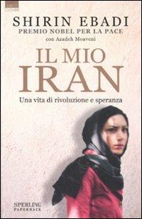 Il mio Iran. Una vita di rivoluzione e speranza - Shirin Ebadi, Azadeh Moaveni - Libro Sperling & Kupfer 2007, Diritti & Rovesci Paperback | Libraccio.it