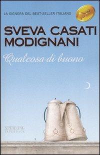 Qualcosa di buono - Sveva Casati Modignani - Libro Sperling & Kupfer 2007, Super bestseller | Libraccio.it