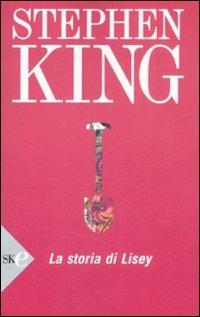 La storia di Lisey - Stephen King - Libro Sperling & Kupfer 2008, Economica | Libraccio.it