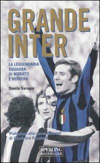 Grande Inter. La leggendaria squadra di Moratti e Herrera - Danilo Sarugia - Libro Sperling & Kupfer 2007, Supertascabili Paperback | Libraccio.it