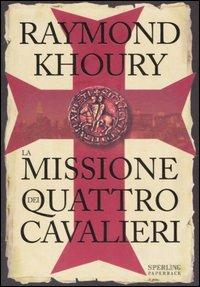 La missione dei quattro cavalieri - Raymond Khoury - Libro Sperling & Kupfer 2007, Serial | Libraccio.it