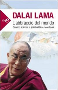 L' abbraccio del mondo. Quando scienza e spiritualità si incontrano - Gyatso Tenzin (Dalai Lama) - Libro Sperling & Kupfer 2008, Open Space Paperback | Libraccio.it