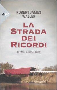 La strada dei ricordi - Robert J. Waller - Libro Sperling & Kupfer 2008, Frassinelli narrativa straniera | Libraccio.it