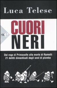 Cuori neri. Dal rogo di Primavalle alla morte di Ramelli. 21 delitti dimenticati degli anni di piombo - Luca Telese - Libro Sperling & Kupfer 2008, Economica Saggi | Libraccio.it