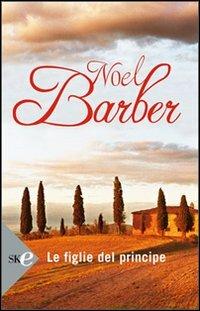 Le figlie del principe - Noël Barber - Libro Sperling & Kupfer 2008, Super bestseller | Libraccio.it