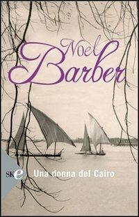 Una donna del Cairo - Noël Barber - Libro Sperling & Kupfer 2008, Super bestseller | Libraccio.it
