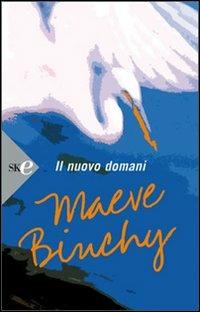 Il nuovo domani - Maeve Binchy - Libro Sperling & Kupfer 2008, Super bestseller | Libraccio.it