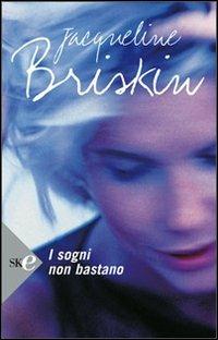 I sogni non bastano - Jacqueline Briskin - Libro Sperling & Kupfer 2008, Super bestseller | Libraccio.it