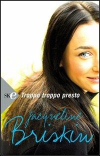 Troppo troppo presto - Jacqueline Briskin - Libro Sperling & Kupfer 2008, Super bestseller | Libraccio.it