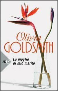 La moglie di mio marito - Olivia Goldsmith - Libro Sperling & Kupfer 2008, Super bestseller | Libraccio.it