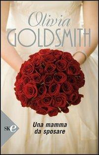 Una mamma da sposare - Olivia Goldsmith - Libro Sperling & Kupfer 2008, Super bestseller | Libraccio.it