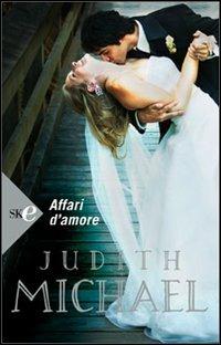Affari d'amore - Judith Michael - Libro Sperling & Kupfer 2008, Super bestseller | Libraccio.it