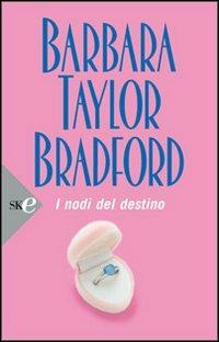 I nodi del destino - Barbara Taylor Bradford - Libro Sperling & Kupfer 2008, Super bestseller | Libraccio.it