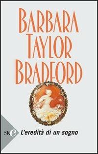 L' eredità di un sogno - Barbara Taylor Bradford - Libro Sperling & Kupfer 2008, Super bestseller | Libraccio.it