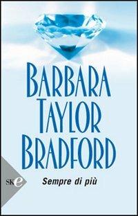Sempre di più - Barbara Taylor Bradford - Libro Sperling & Kupfer 2008, Super bestseller | Libraccio.it