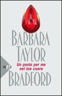Un posto per me nel tuo cuore - Barbara Taylor Bradford - Libro Sperling & Kupfer 2008, Super bestseller | Libraccio.it