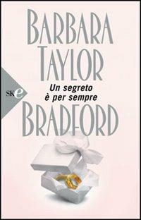 Un segreto è per sempre - Barbara Taylor Bradford - Libro Sperling & Kupfer 2008, Super bestseller | Libraccio.it
