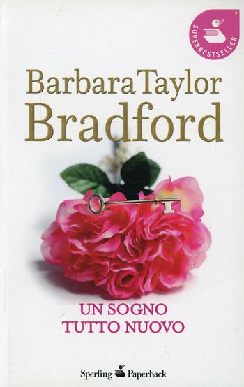 Un sogno tutto nuovo - Barbara Taylor Bradford - Libro Sperling & Kupfer 2008, Super bestseller | Libraccio.it