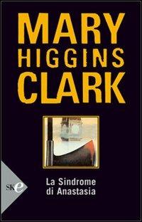 La sindrome di Anastasia - Mary Higgins Clark - Libro Sperling & Kupfer 2008, Super bestseller | Libraccio.it