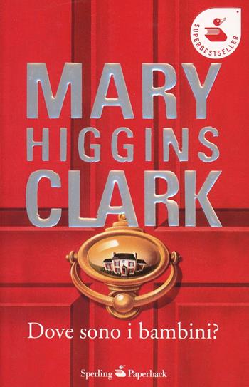 Dove sono i bambini? - Mary Higgins Clark - Libro Sperling & Kupfer 2008, Super bestseller | Libraccio.it