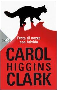 Festa di nozze con brivido - Carol Higgins Clark - Libro Sperling & Kupfer 2008, Super bestseller | Libraccio.it