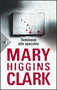 Testimone allo specchio - Mary Higgins Clark - Libro Sperling & Kupfer 2008, Super bestseller | Libraccio.it