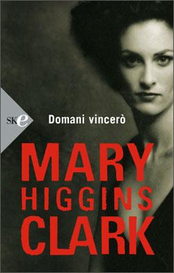 Domani vincerò - Mary Higgins Clark - Libro Sperling & Kupfer 2008, Super bestseller | Libraccio.it