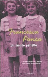 Un mondo perfetto - Francesca Pansa - Libro Sperling & Kupfer 2008, Economica | Libraccio.it