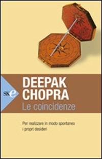Le coincidenze. Per realizzare in modo spontaneo i propri desideri - Deepak Chopra - Libro Sperling & Kupfer 2008, Open Space Paperback | Libraccio.it