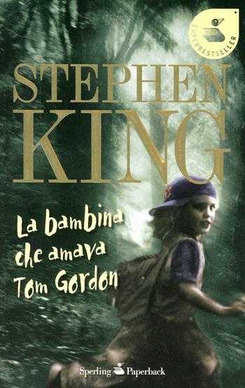 La bambina che amava Tom Gordon - Stephen King - Libro Sperling & Kupfer 2008, Super bestseller | Libraccio.it