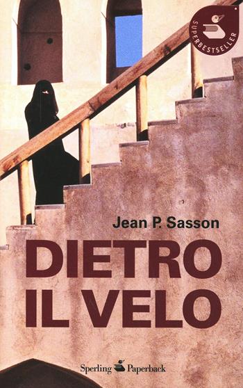 Dietro il velo - Jean P. Sasson - Libro Sperling & Kupfer 2008, Economica Saggi | Libraccio.it