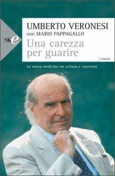 Una carezza per guarire. La nuova medicina tra scienza e coscienza - Umberto Veronesi, Mario Pappagallo - Libro Sperling & Kupfer 2008, Economica Saggi | Libraccio.it
