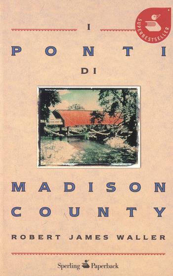 I ponti di Madison County - Robert J. Waller - Libro Sperling & Kupfer 2008, Super bestseller | Libraccio.it