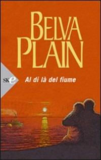 Al di là del fiume - Belva Plain - Libro Sperling & Kupfer 2008, Super bestseller | Libraccio.it