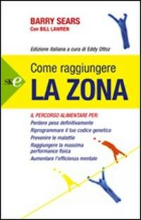 Come raggiungere la Zona - Barry Sears, Bill Lawren - Libro Sperling & Kupfer 2008, Open Space Paperback | Libraccio.it