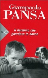 Il bambino che guardava le donne - Giampaolo Pansa - Libro Sperling & Kupfer 2008, Super bestseller | Libraccio.it