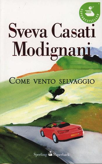 Come vento selvaggio - Sveva Casati Modignani - Libro Sperling & Kupfer 2008, Super bestseller | Libraccio.it