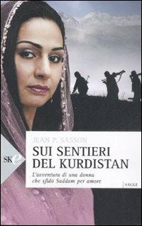Sui sentieri del Kurdistan. L'avventura di una donna che sfidò Saddam per amore - Jean P. Sasson - Libro Sperling & Kupfer 2008, Economica | Libraccio.it