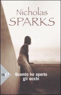 Quando ho aperto gli occhi - Nicholas Sparks - Libro Sperling & Kupfer 2008, Super bestseller | Libraccio.it