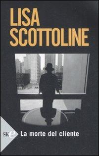 La morte del cliente - Lisa Scottoline - Libro Sperling & Kupfer 2008, Super bestseller | Libraccio.it