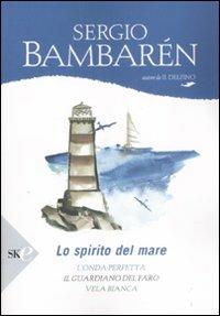 Lo spirito del mare: L'onda perfetta-Il guardiano del faro-Vela bianca - Sergio Bambarén - Libro Sperling & Kupfer 2008, Serial | Libraccio.it