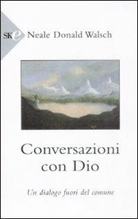Conversazioni con Dio. Un dialogo fuori del comune. Vol. 1 - Neale Donald Walsch - Libro Sperling & Kupfer 2008, Economica | Libraccio.it