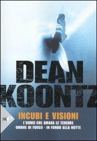 Incubi e visioni: L'uomo che amava le tenebre-Ombre di fuoco-In fondo alla notte - Dean R. Koontz - Libro Sperling & Kupfer 2009, Economica | Libraccio.it